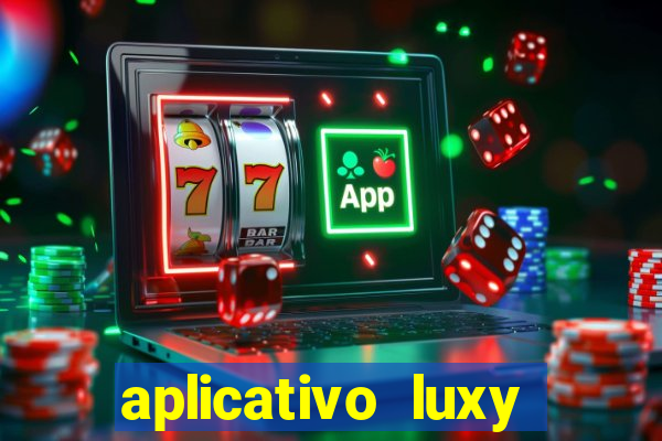 aplicativo luxy como funciona